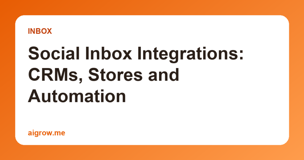 Social Inbox Integrations: CRMs, Stores and Automation