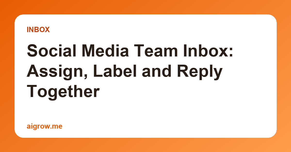 Social Media Team Inbox: Assign, Label and Reply Together