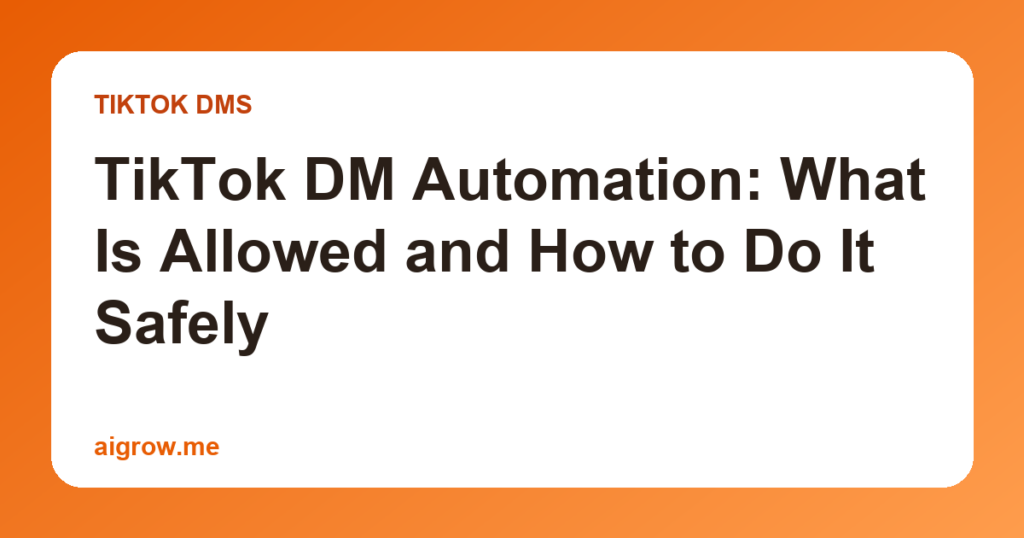 TikTok DM Automation: What Is Allowed and How to Do It Safely