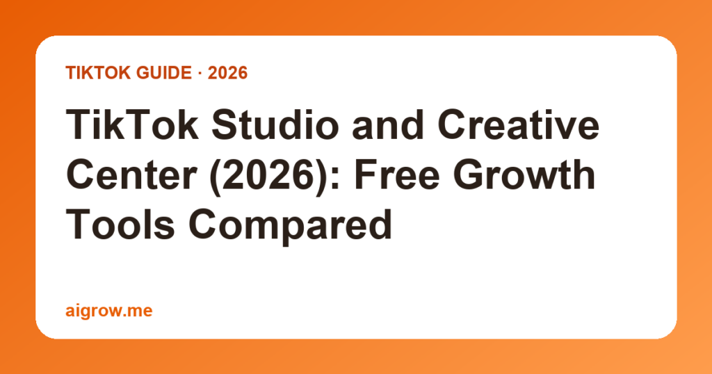 TikTok Studio and Creative Center (2026): Free Growth Tools Compared