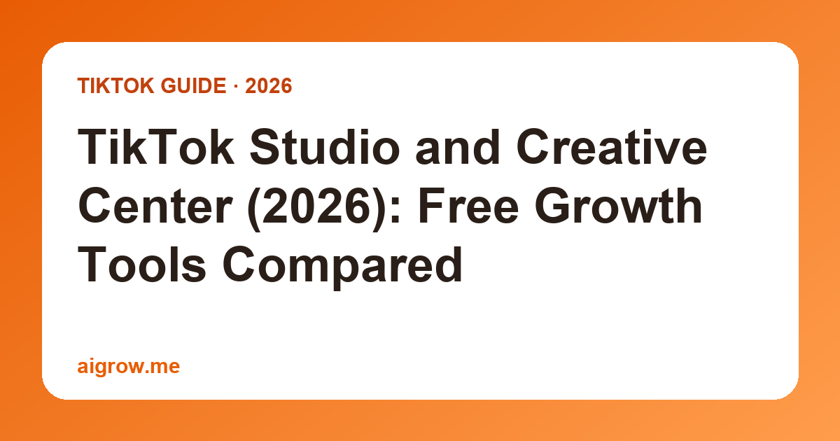 TikTok Studio and Creative Center (2026): Free Growth Tools Compared